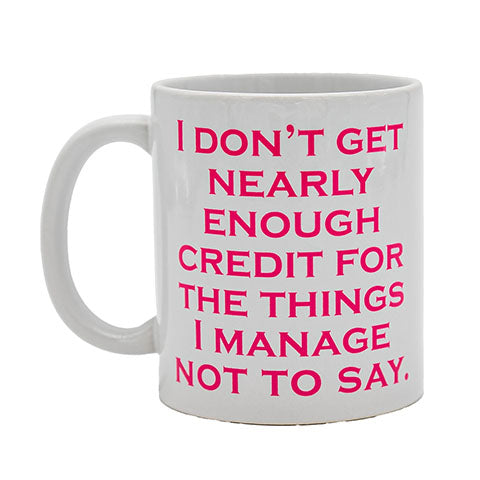 I don't get nearly enough credit for the things I manage not to say. Coffee Mug (40002)