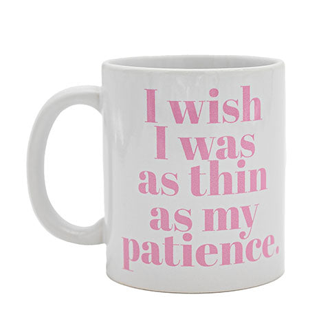 I wish I was as thin as my patience.  Coffee Mug (40003)