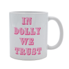 In Dolly We Trust- Coffee Mug (40008)