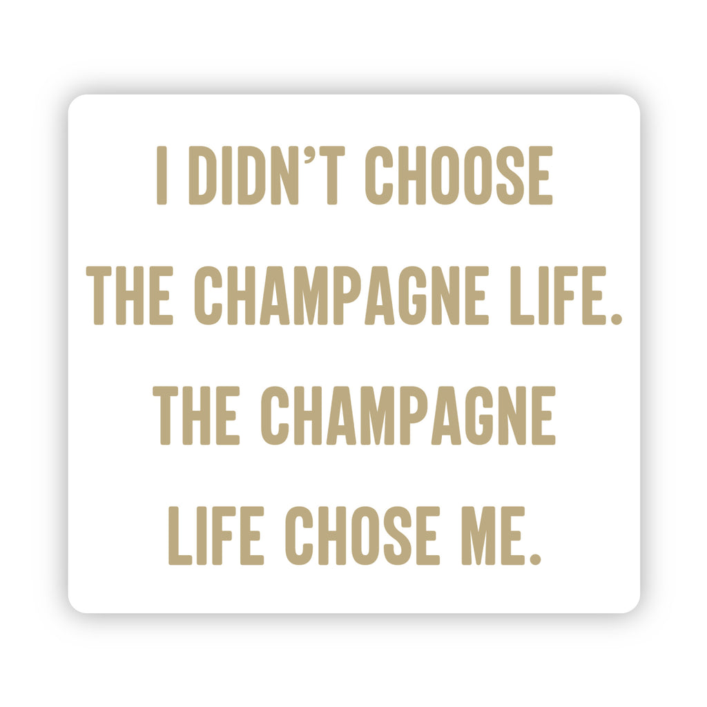 I didn't choose the champagne life. The champagne life chose me.- Stickers (60002)