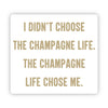 I didn't choose the champagne life. The champagne life chose me.- Stickers (60002)