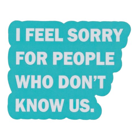 I Feel Sorry for People That Don't Know Us - Stickers (60004)