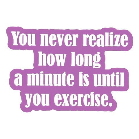 You never realize how long a minute is until you exercise - Stickers (60008)