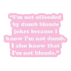 I"m not offended by dumb blonde jokes... - Stickers (60001)